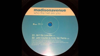 Madison Avenue - Who The Hell Are You (Ain't No Love Mix)