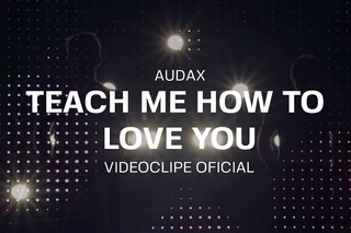 AUDAX - Teach Me How To Love You