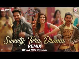 Sweety Tera Drama - Remix | Bareilly Ki Barfi | Kriti Sanon, Ayushmann & Rajkummar | DJ Notorious