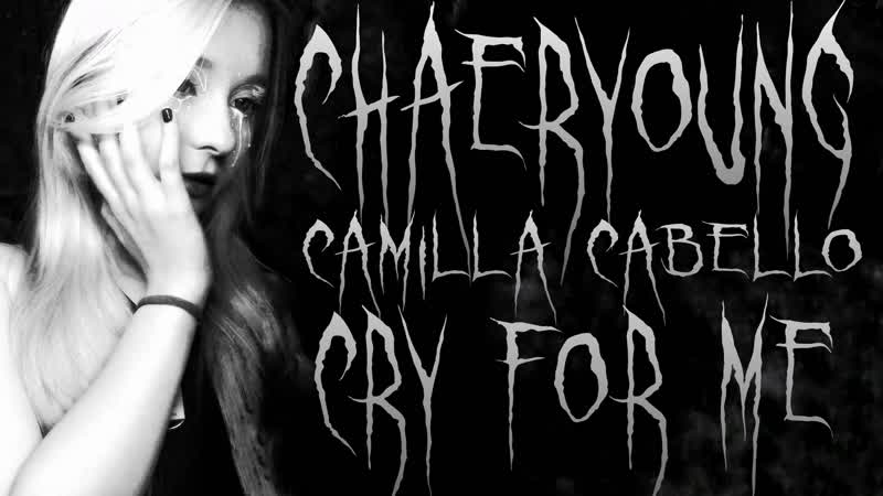 K POP COVER HELLOWEEN CHAERYOUNG CAMILLA CABELLO CRY FOR ME (by