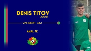 Denis Titov (AM, 2006) | Turkmenistan - Ahal FK | Amazing skills & passing