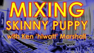 Mixing Skinny Puppy with Ken hiwatt Marshall