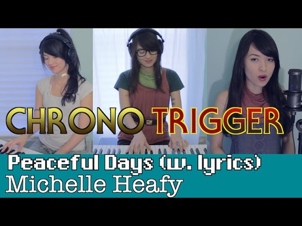 Peaceful Days w, lyrics ( Chrono Trigger), Michelle Heafy, lyrics by Josiah