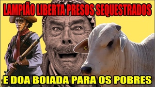 Lampio Salva Famlias Sequestradas e doa Boiada aos Pobres