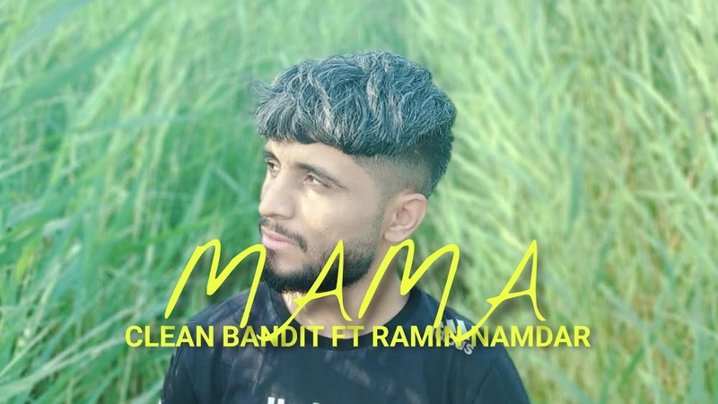 Clean Bandit Ft Ramin Namdar Mama ( Radio Edit) ( Ft. Ellie
