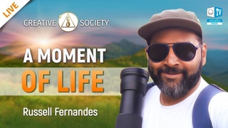 Every Moment of Life Is Precious, Russell Fernandes | Creative Society | Allatraunites