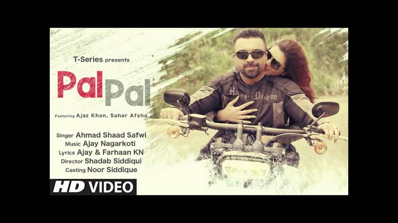 Pal Pal ( Full Video Song) Ahmad Shaad Safwi Feat. Ajaz Khan, Sahar Afsha, New Hindi Song
