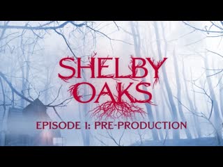 Shelby Oaks: Episode 1 - Pre-Production