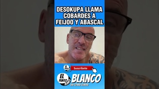 DESOKUPA LLAMA COBARDES A FEIJOO Y ABASCAL #shorts #desokupa #daniesteve #feijoo #abascal