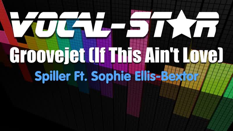 Spiller Ft. Sophie Ellis Bexter Groovejet ( If This Aint Love) ( Karaoke Version) with Lyrics